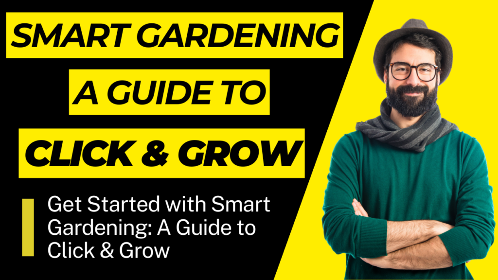 Get Started with Smart Gardening: A Guide to Click & Grow