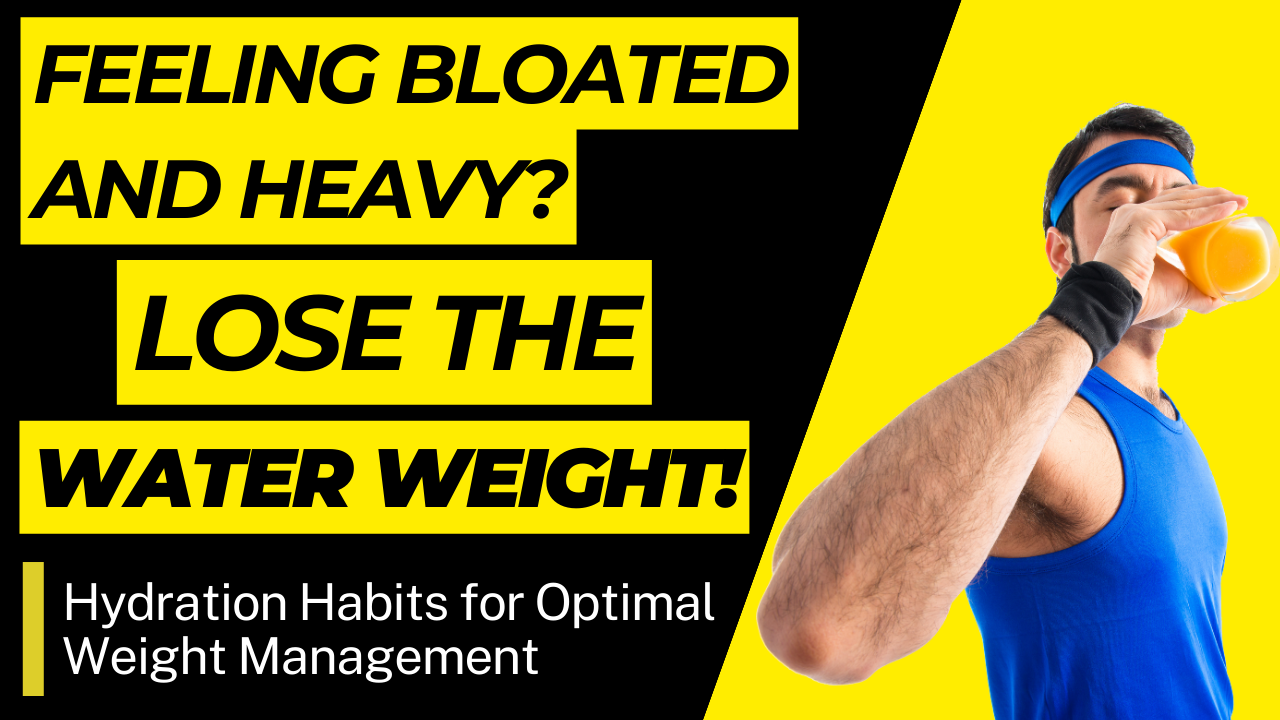 Feeling Bloated and Heavy? Lose The Water Weight!